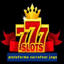 plataforma carrefour jogo